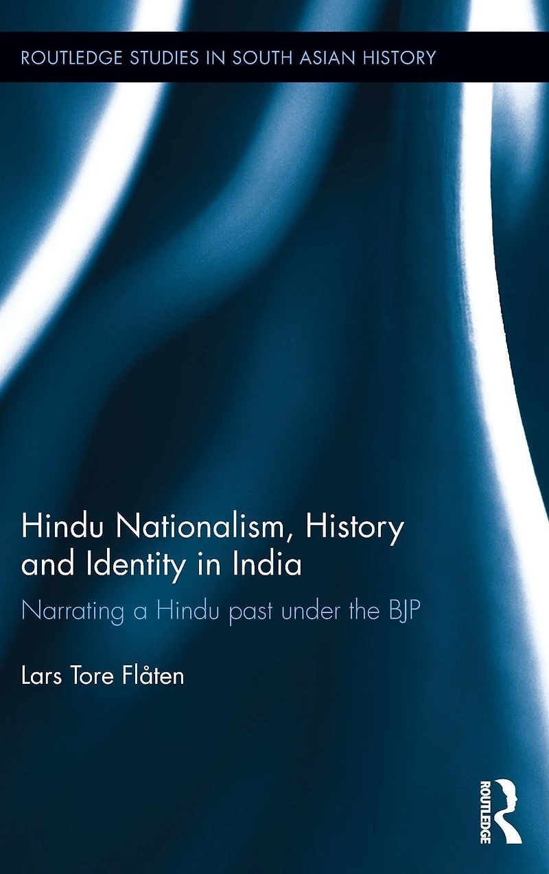 Hindu Nationalism, History and Identity India: Narrating a past under the BJP