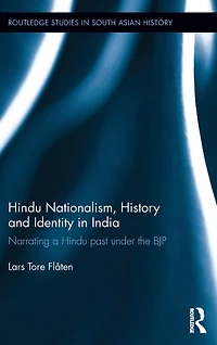 Hindu Nationalism, History and Identity India: Narrating a past under the BJP