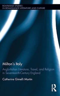 Milton's Italy: Anglo-Italian Literature, Travel, and Connections Seventeenth-Century England
