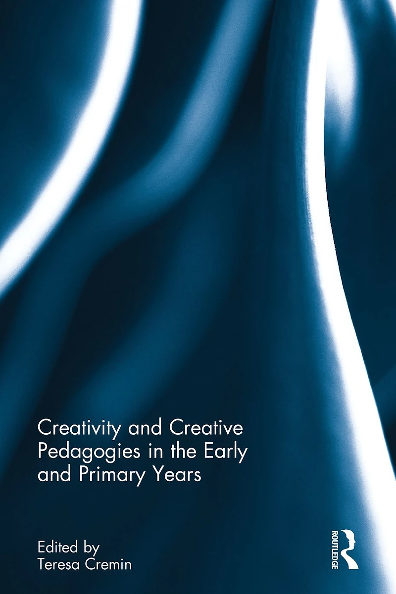 Creativity and Creative Pedagogies the Early Primary Years