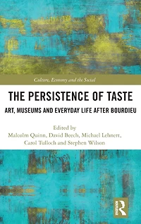 The Persistence of Taste: Art, Museums and Everyday Life After Bourdieu