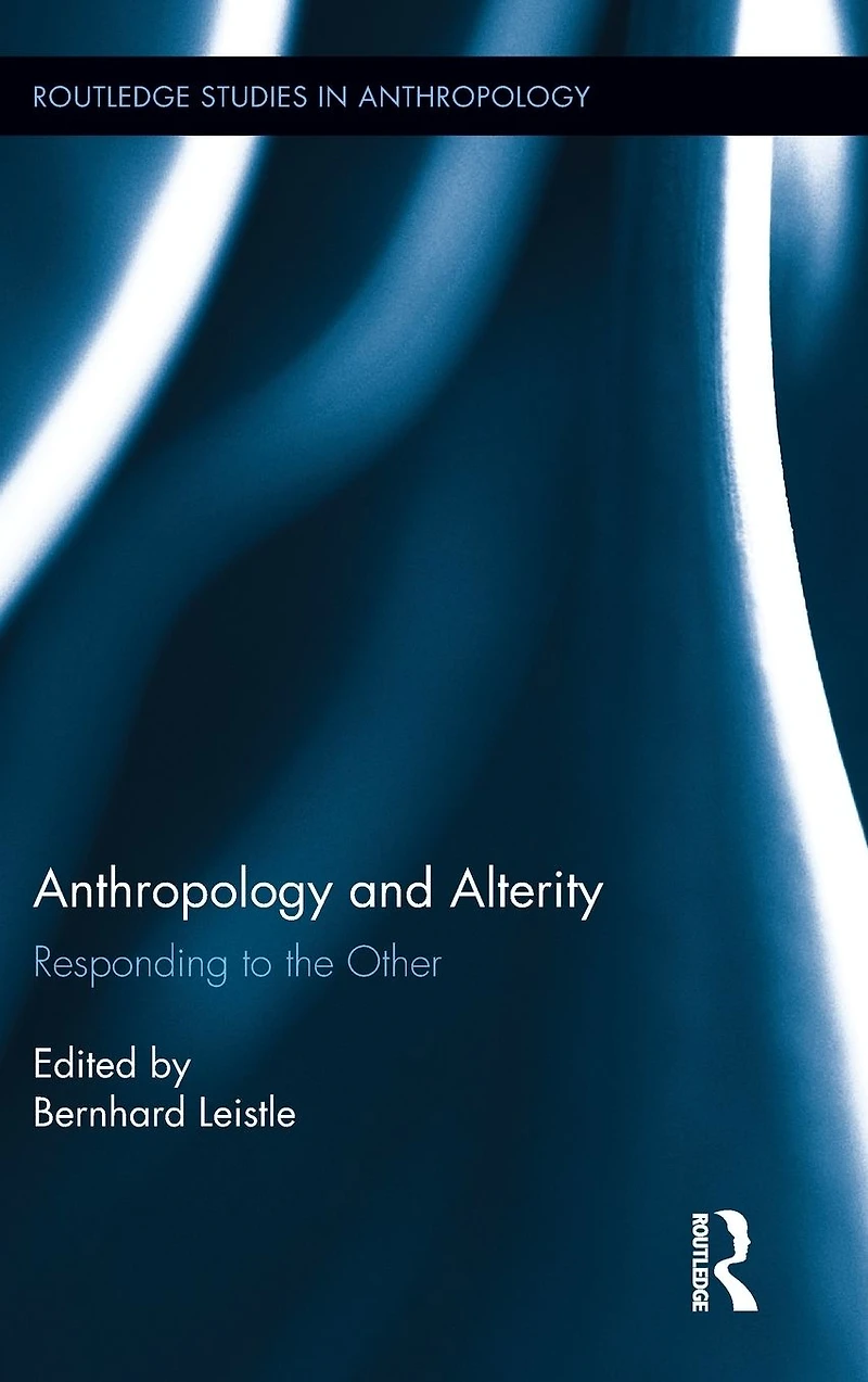 Anthropology and Alterity: Responding to the Other