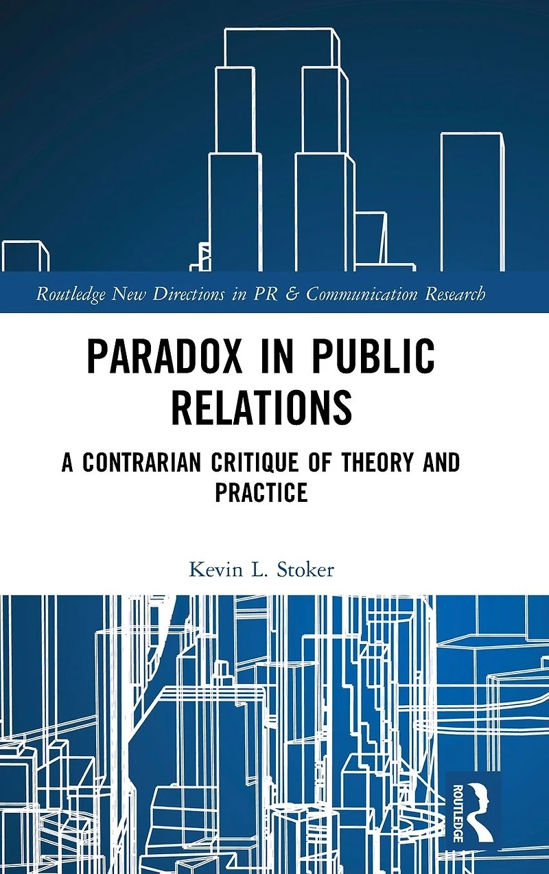 Paradox Public Relations: A Contrarian Critique of Theory and Practice