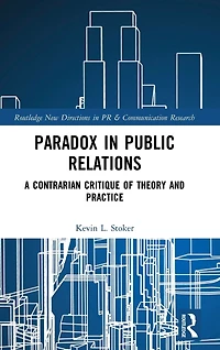 Paradox Public Relations: A Contrarian Critique of Theory and Practice