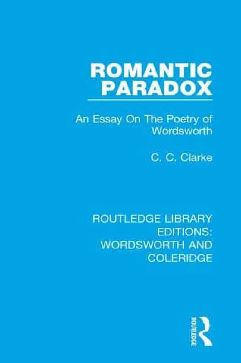 Romantic Paradox: An Essay on the Poetry of Wordsworth
