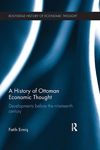 A History of Ottoman Economic Thought: Developments Before the Nineteenth Century