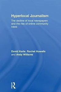 Hyperlocal Journalism: the decline of local newspapers and rise online community news