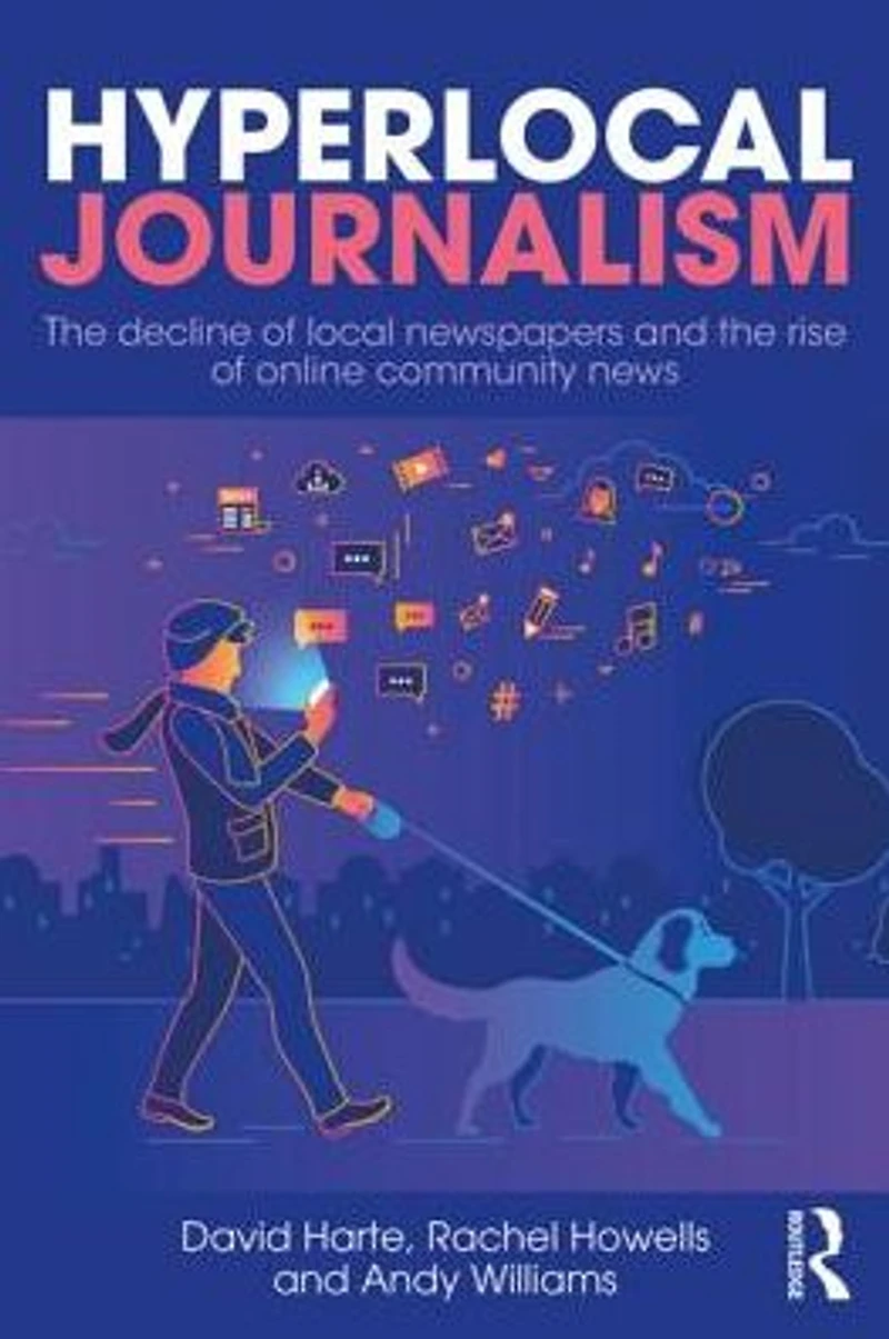Hyperlocal Journalism: the decline of local newspapers and rise online community news