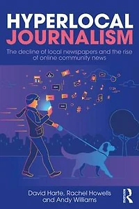 Hyperlocal Journalism: the decline of local newspapers and rise online community news