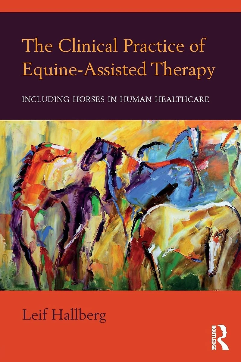 The Clinical Practice of Equine-Assisted Therapy: Including Horses Human Healthcare