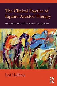 The Clinical Practice of Equine-Assisted Therapy: Including Horses Human Healthcare