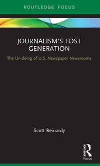 Journalism's Lost Generation: The Un-doing of U.S. Newspaper Newsrooms