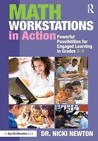 Math Workstations Action: Powerful Possibilities for Engaged Learning Grades 3-5