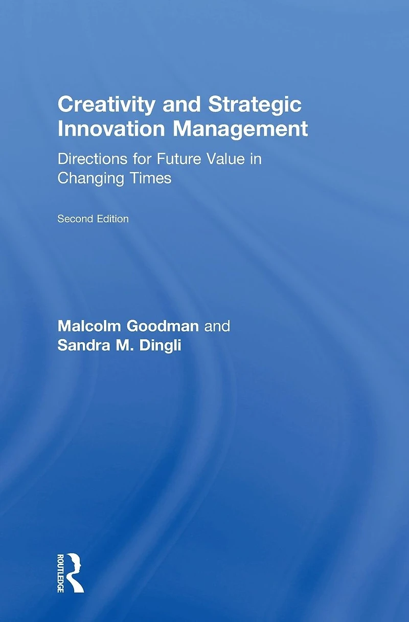 Creativity and Strategic Innovation Management: Directions for Future Value Changing Times