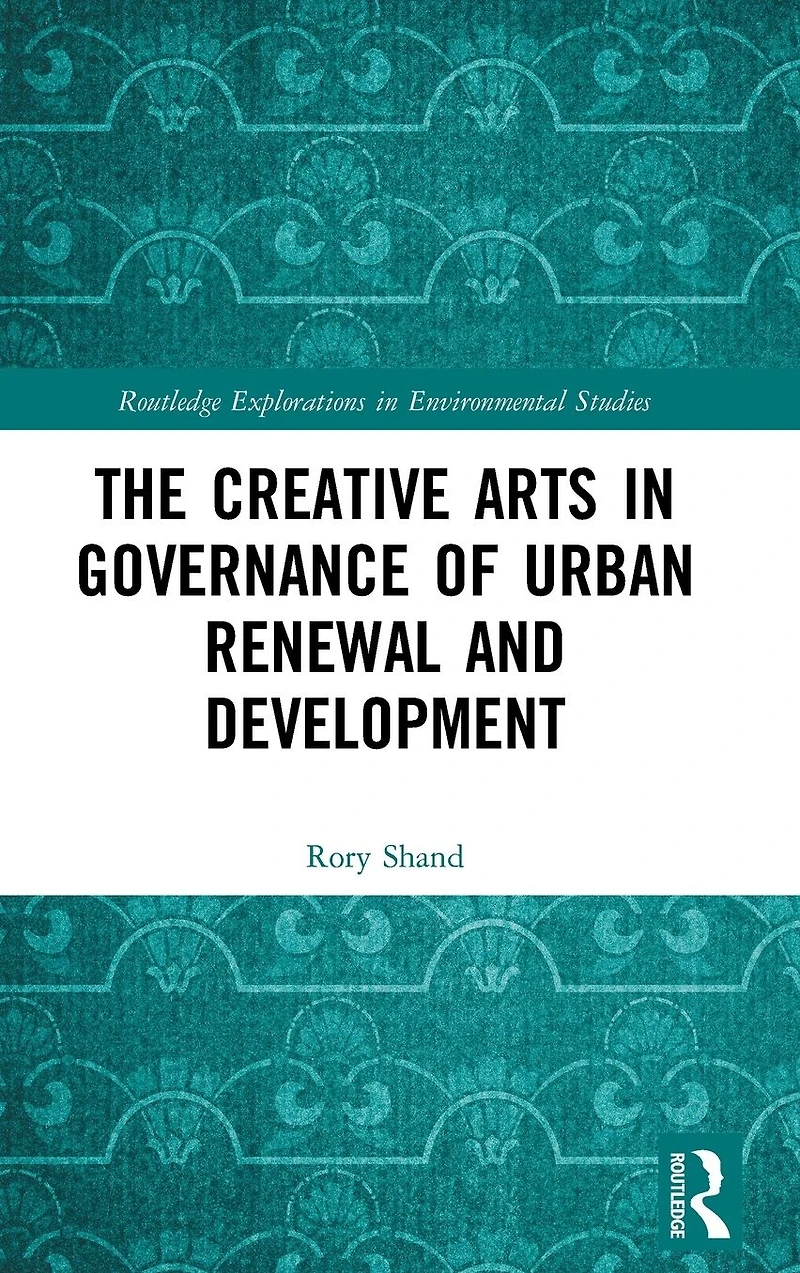 The Creative Arts Governance of Urban Renewal and Development