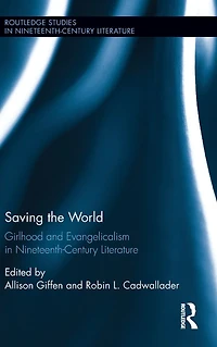 Saving the World: Girlhood and Evangelicalism Nineteenth-Century Literature