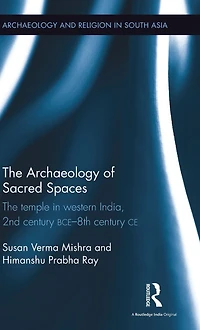 The Archaeology of Sacred Spaces: temple western India, 2nd century BCE-8th CE
