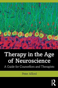 Therapy the Age of Neuroscience: A Guide for Counsellors and Therapists