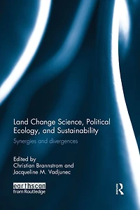 Land Change Science, Political Ecology, and Sustainability: Synergies divergences