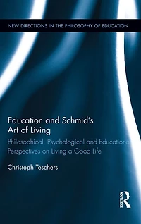 Education and Schmid's Art of Living: Philosophical, Psychological Educational Perspectives on Living a Good Life