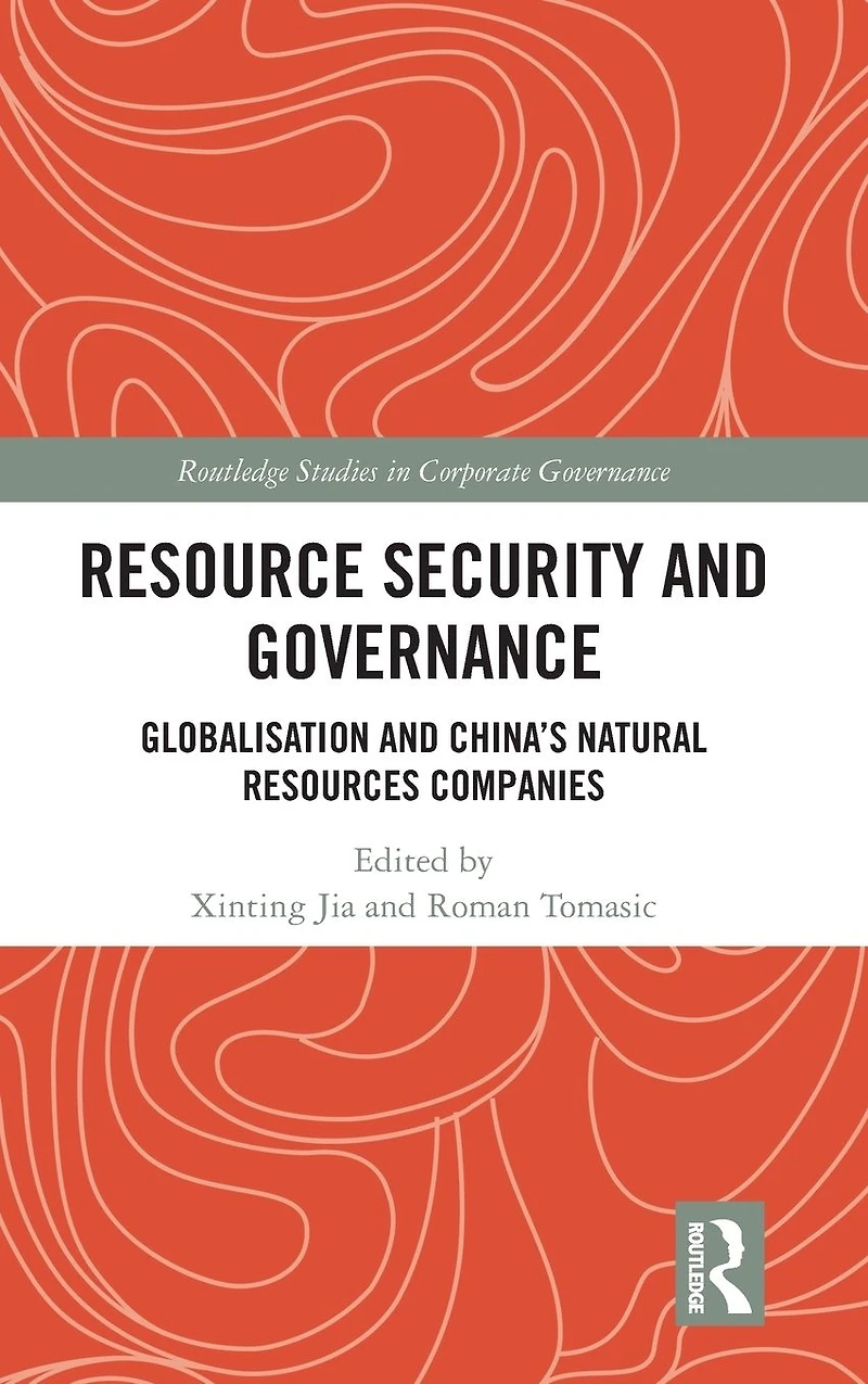 Resource Security and Governance: Globalisation China's Natural Resources Companies