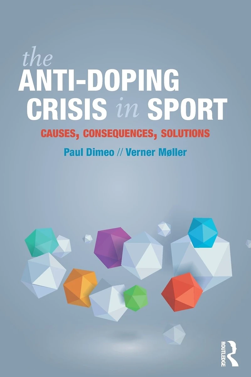 The Anti-Doping Crisis Sport: Causes, Consequences, Solutions