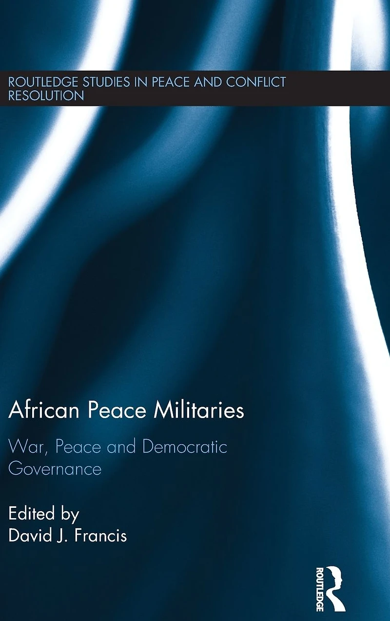 African Peace Militaries: War, and Democratic Governance