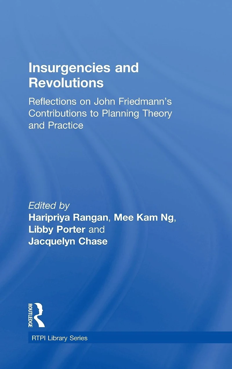 Insurgencies and Revolutions: Reflections on John Friedmann's Contributions to Planning Theory Practice