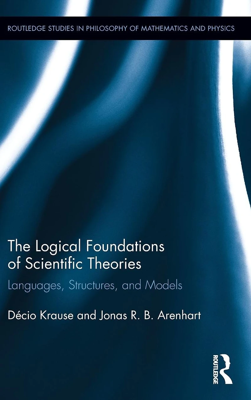 The Logical Foundations of Scientific Theories: Languages, Structures, and Models