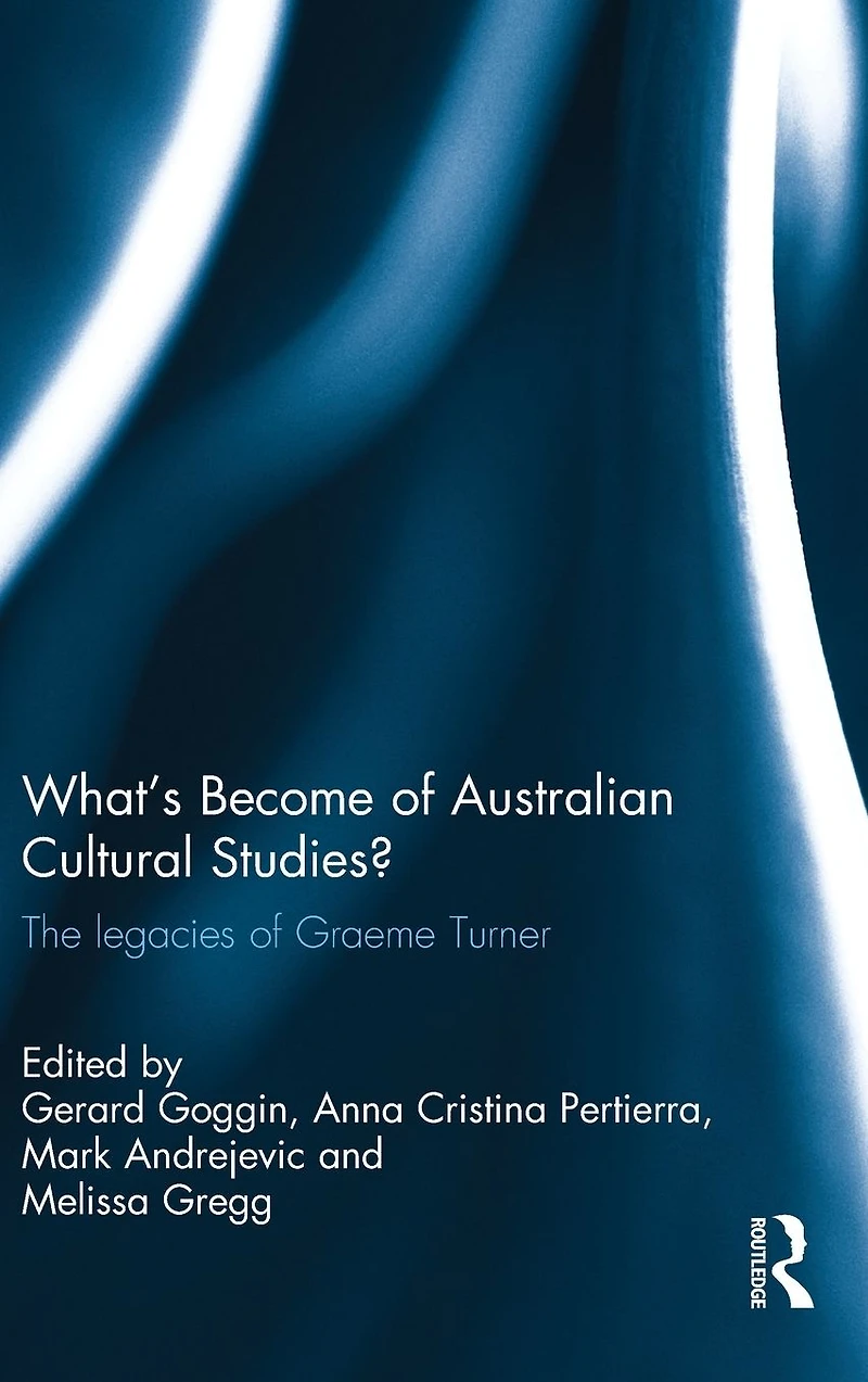 What's Become of Australian Cultural Studies?: The Legacies Graeme Turner