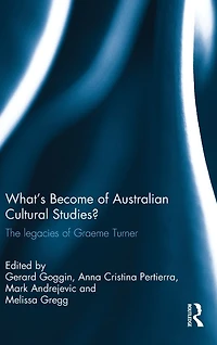 What's Become of Australian Cultural Studies?: The Legacies Graeme Turner