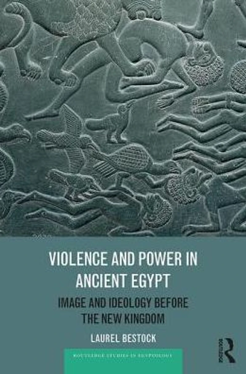 Violence and Power Ancient Egypt: Image Ideology before the New Kingdom