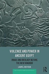 Violence and Power Ancient Egypt: Image Ideology before the New Kingdom