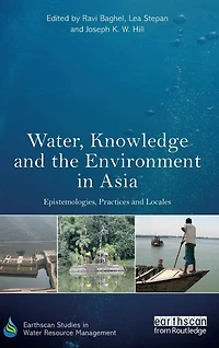 Water, Knowledge and the Environment Asia: Epistemologies, Practices Locales