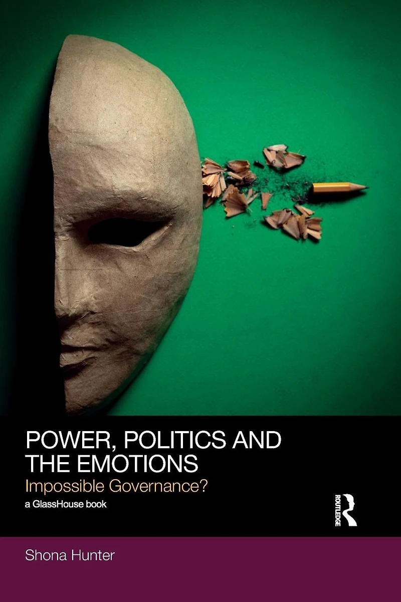 Power, Politics and the Emotions: Impossible Governance?