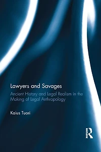 Lawyers and Savages: Ancient History Legal Realism the Making of Anthropology