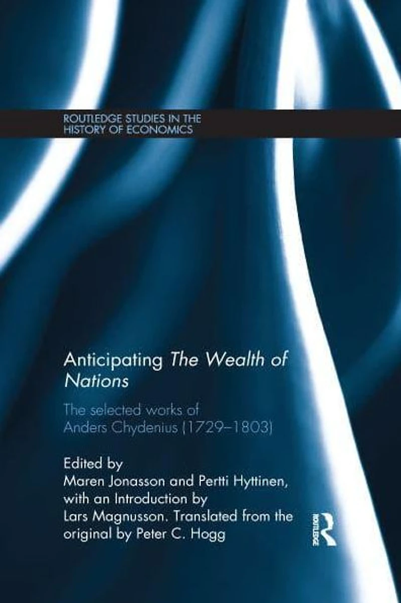 Anticipating The Wealth of Nations: Selected Works Anders Chydenius, 1729-1803
