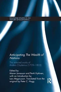 Anticipating The Wealth of Nations: Selected Works Anders Chydenius, 1729-1803