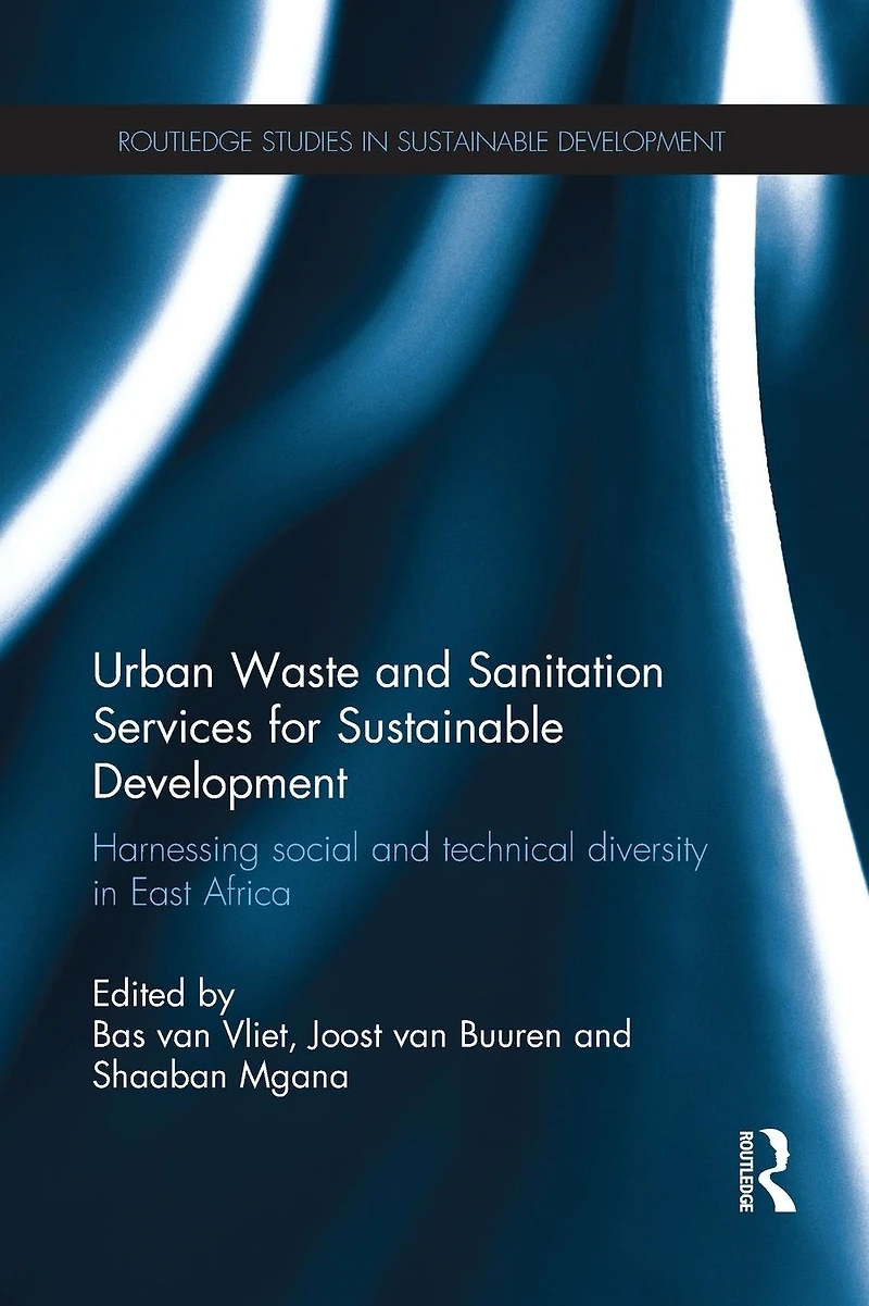 Urban Waste and Sanitation Services for Sustainable Development: Harnessing Social Technical Diversity East Africa