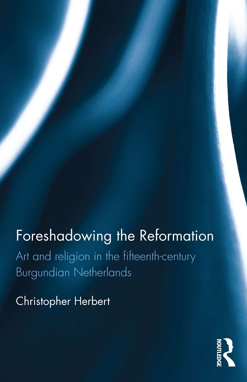 Foreshadowing the Reformation: Art and Religion 15th Century Burgundian Netherlands