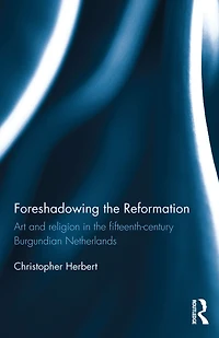 Foreshadowing the Reformation: Art and Religion 15th Century Burgundian Netherlands