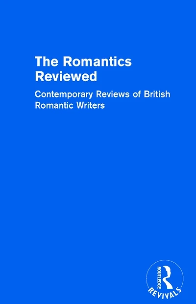 The Romantics Reviewed: Contemporary Reviews of British Romantic Writers. Part A: Lake Poets - Volume I