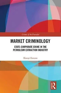 Market Criminology: State-Corporate Crime the Petroleum Extraction Industry