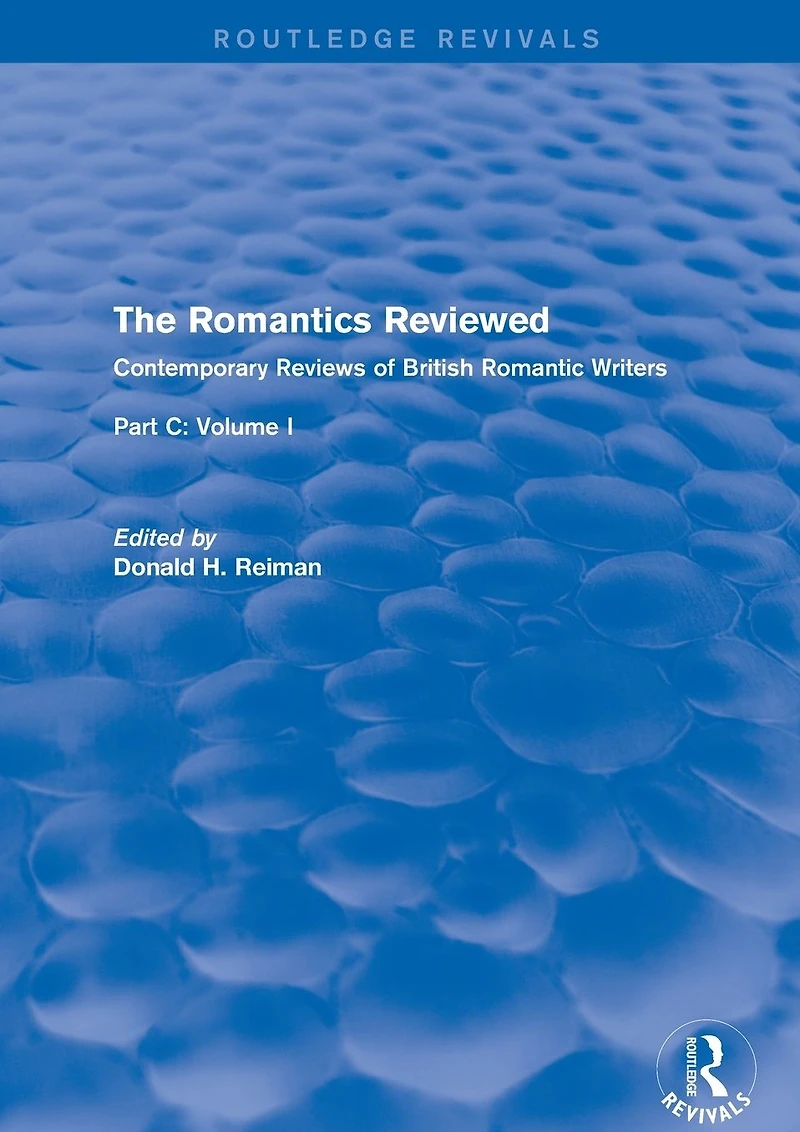 The Romantics Reviewed: Contemporary Reviews of British Romantic Writers. Part C: Shelley, Keats and London Radical Writers - Volume I