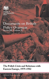 The Polish Crisis and Relations with Eastern Europe, 1979-1982: Documents on British Policy Overseas, Series III, Volume X