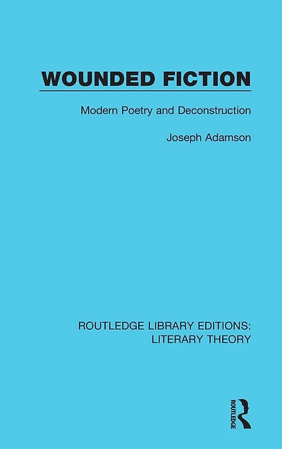Wounded Fiction: Modern Poetry and Deconstruction