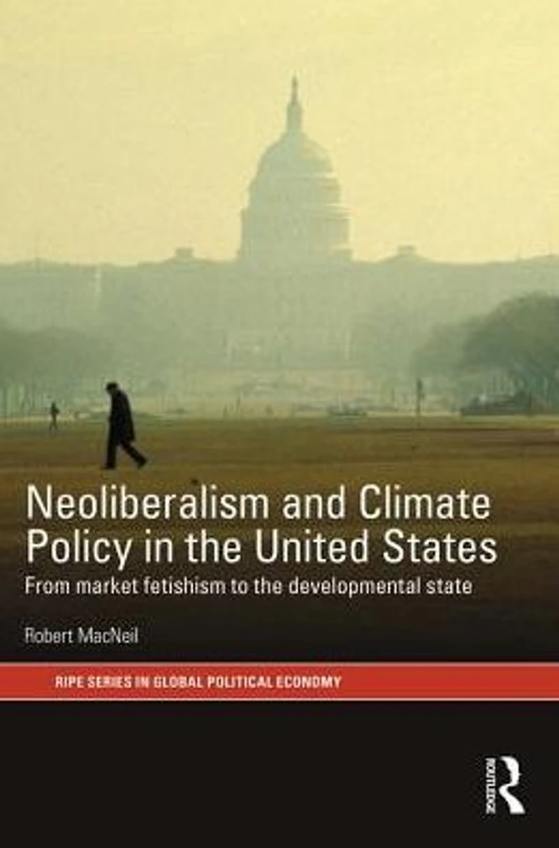 Neoliberalism and Climate Policy the United States: From market fetishism to developmental state
