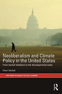 Neoliberalism and Climate Policy the United States: From market fetishism to developmental state