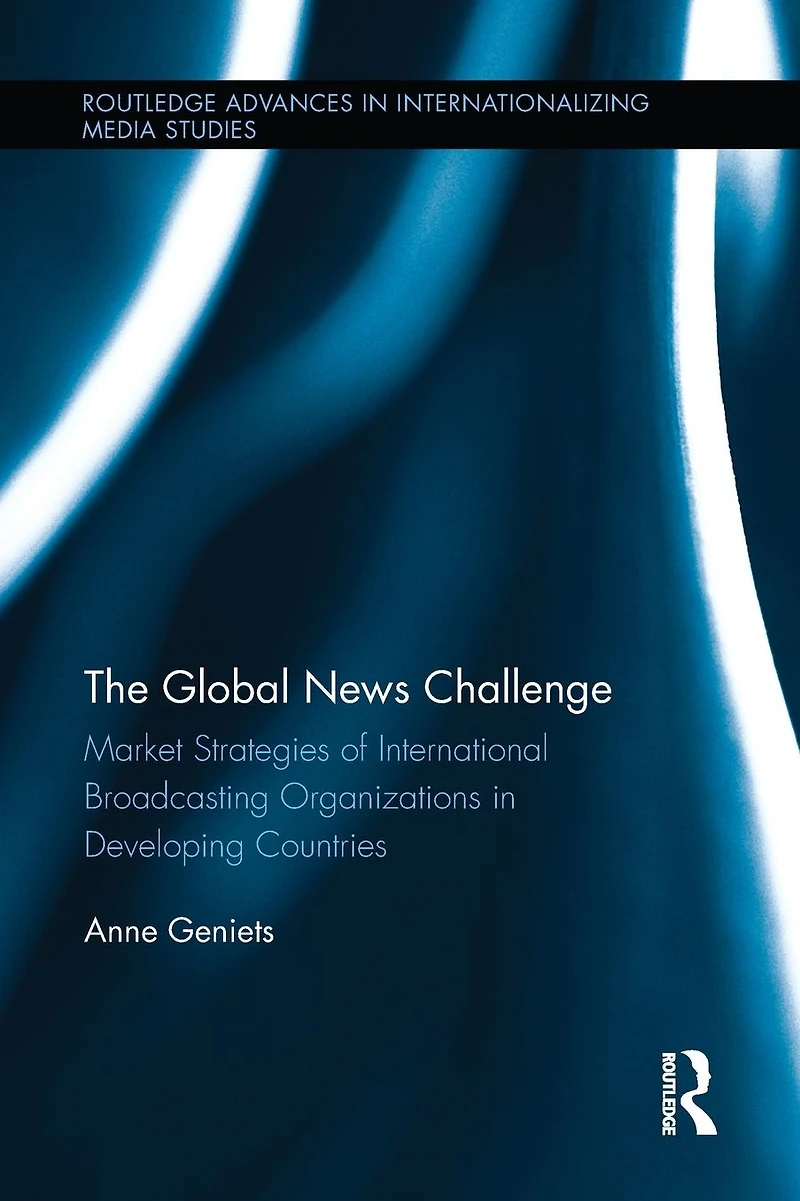 The Global News Challenge: Market Strategies of International Broadcasting Organizations Developing Countries