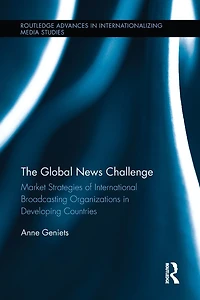 The Global News Challenge: Market Strategies of International Broadcasting Organizations Developing Countries